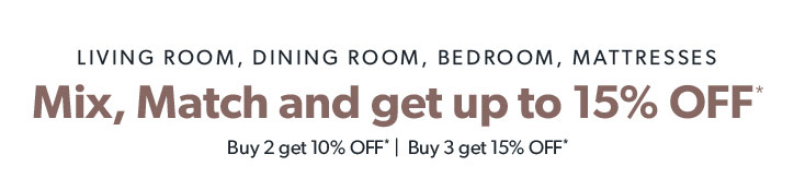 Mix Match and get up to 15 percent off furniture and mattresses.