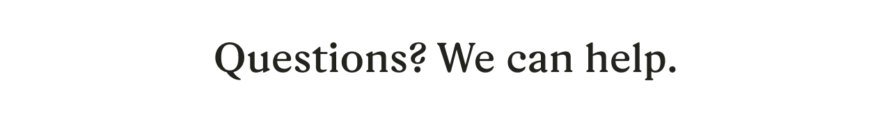 Questions? We can help.