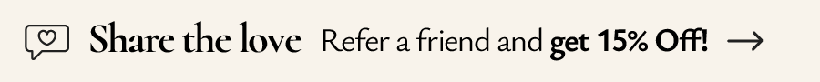 Refer a friend and get 15% off