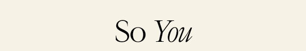 So You