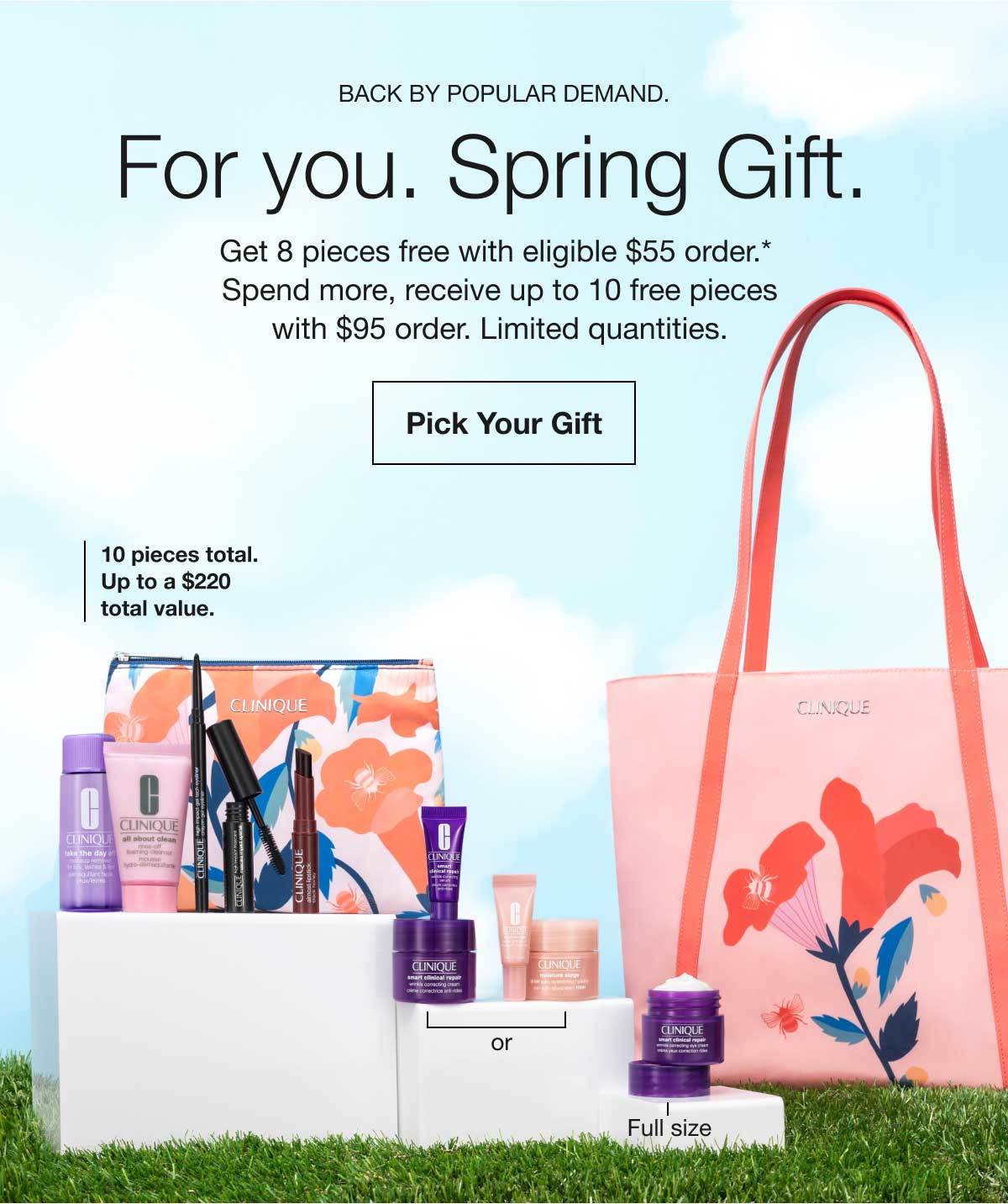 Back By Popular Demand. | For you. Spring Gift. | Get 8 pieces free with eligible $55 order.*  Spend more, receive up to 10 free pieces with $95 order. Limited quantities. | Pick Your Gift 10 pieces total.Up to a $220 total value.