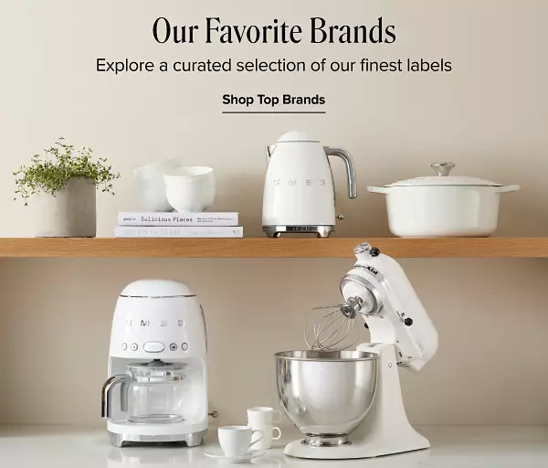 Our favorite brands. Explore a curated selection of our finest labels. Shop Top Brands.