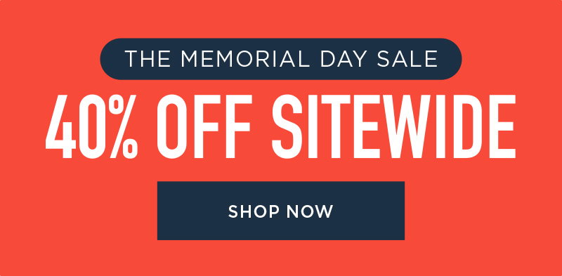 THE MEMORIAL DAY SALE 40% OFF SITEWIDE SHOP NOW