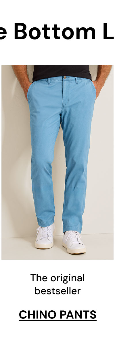 The original bestseller. Chino pants. 