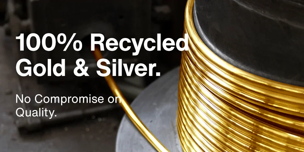 100% Recycled Gold & Silver. No Compromise on Quality.