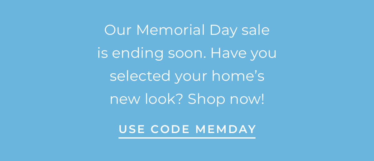 Text box with "Our Memorial Day sale is ending soon. Have you selected your home's new look? Shop now! Use Code MEMDAY"