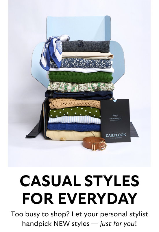 Casual styles for everyday. Too busy to shop - Let your personal stylist handpick NEW styles - just for you.