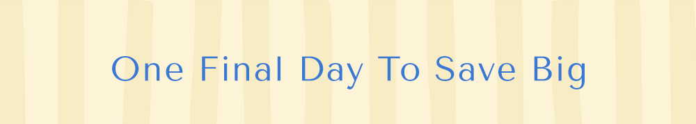 One Final Day To Save Big