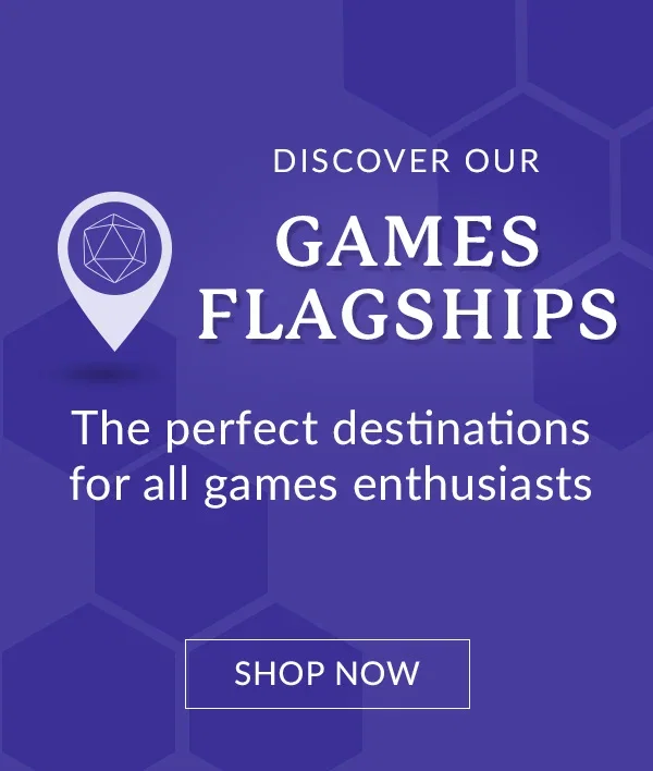 Discover our GAMES FLAGSHIPS | The perfect destinations for all games enthusiasts | FIND OUT MORE