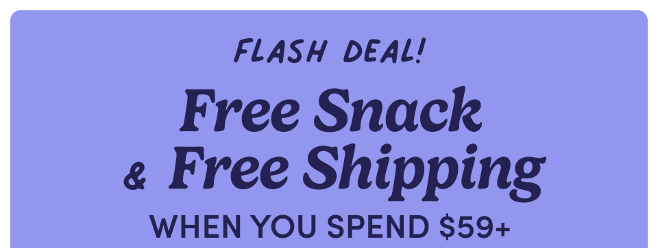 Free Snack & Free Shipping. Free gummies, free pretzels, free shipping, oh my!