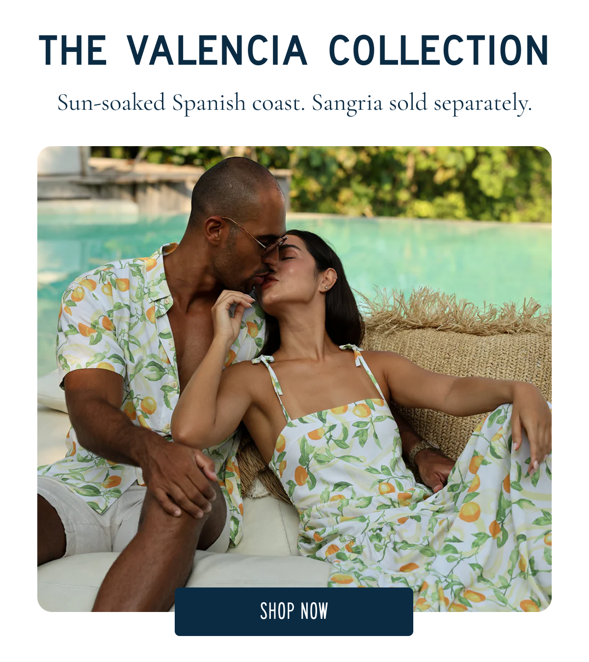 THE VALENCIA COLLECTION Sun soaked spanish coast. Sangria sold seperately. [SHOP NOW]