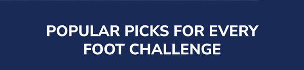 Popular Picks For Every Foot Challenge