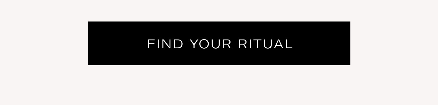FIND YOUR RITUAL