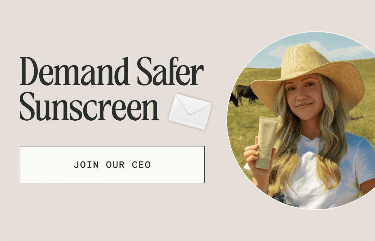 Demand Safer Sunscreen  [JOIN OUR CEO]