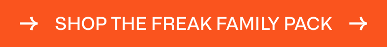 Shop the Freak Family Pack