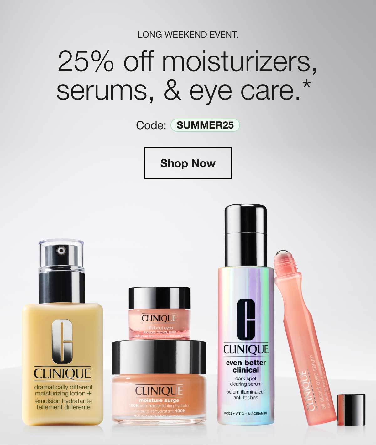 Long Weekend Event. | 25% off moisturizers,serums, & eye care.* | Code: SUMMER25 | Shop Now