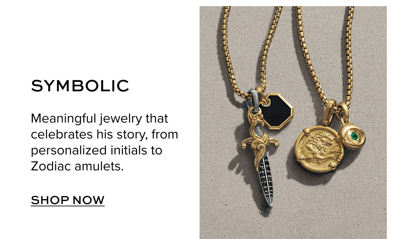 Symbolic: Meaningful jewelry that celebrates his story, from personalized initials to Zodiac amulets. Shop Now. 
