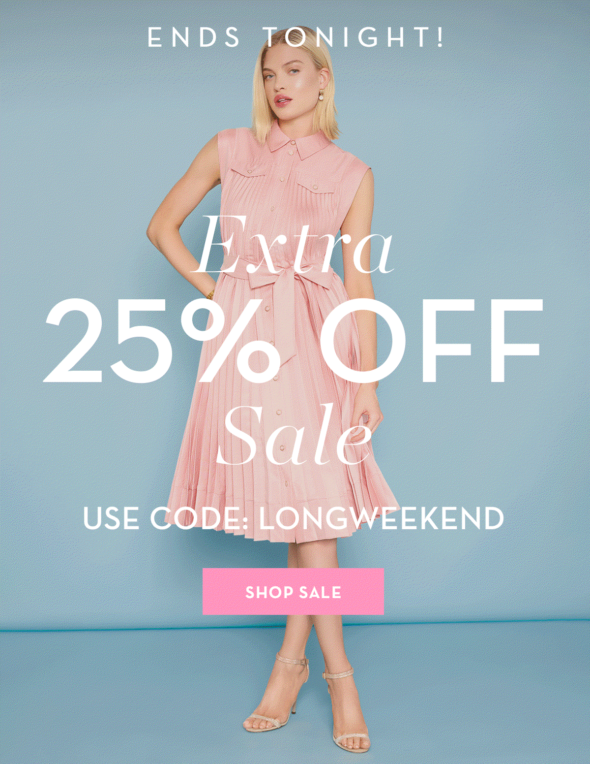Ends Tonight! Extra 25% Off Sale with code LONGWEEKEND