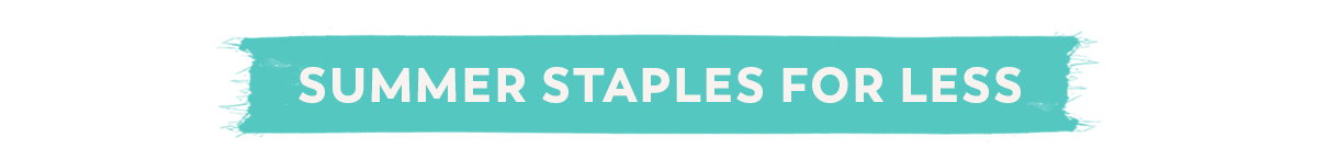 Summer Staples for Less