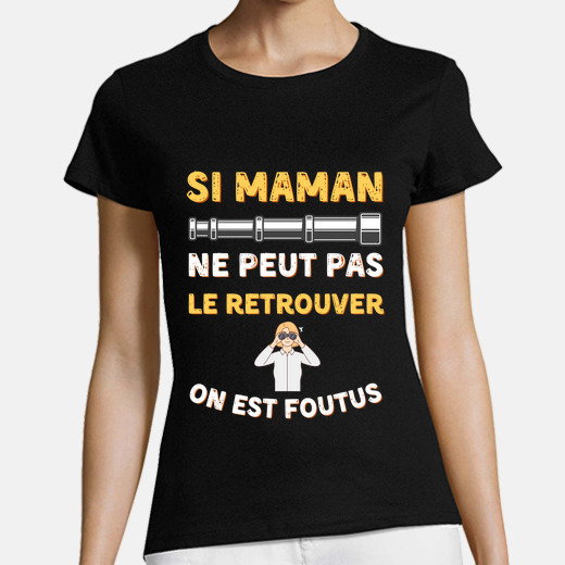 T-shirt femme si maman ne peut pas le retrouver