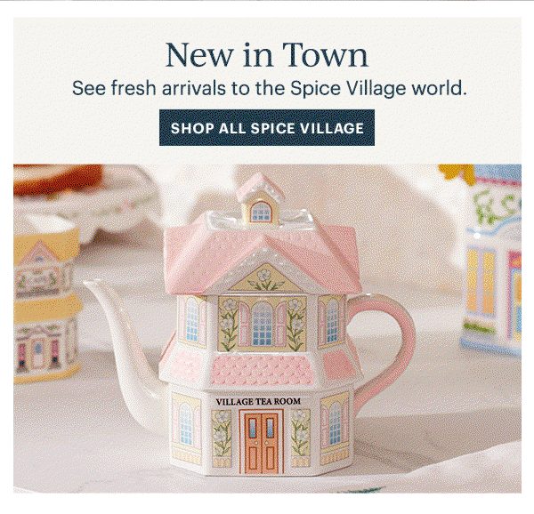New in Town  See fresh arrivals to the Spice Village world.  [SHOP ALL SPICE VILLAGE]