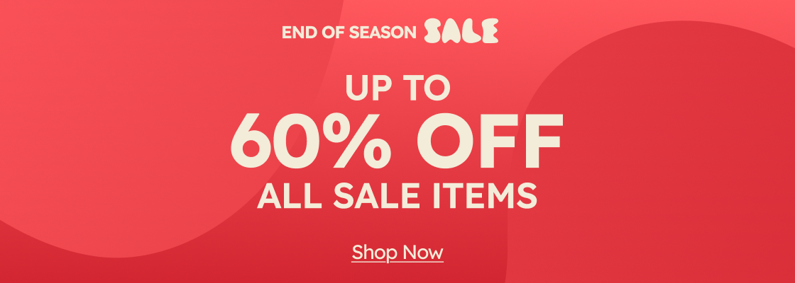 End of Season Sale. Up to 60% OFF All Sale Items.