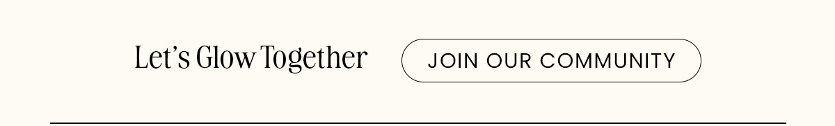 Let's glow together. Join our community