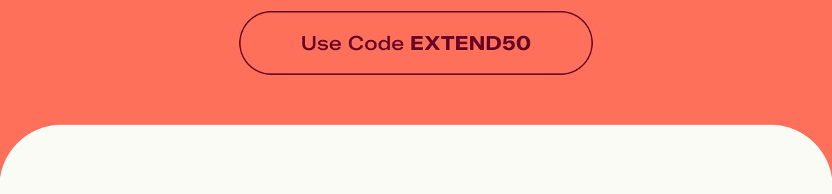 Use code EXTEND50