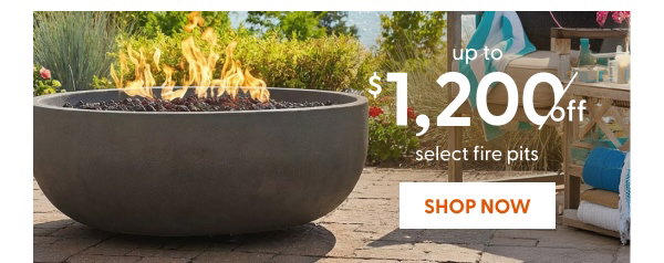 Up to $1,200 off select fire pits