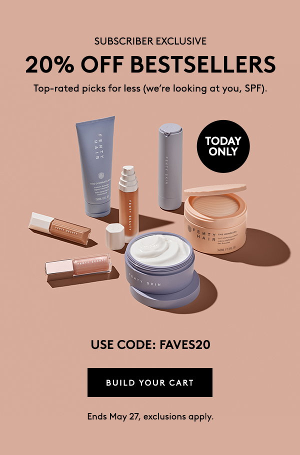 SUBSCRIBER EXCLUSIVE 20% OFF BESTSELLERS Top-rated picks for less (we're looking at you, SPF). TODAY ONLY USE CODE: FAVES20 BUILD YOUR CART Ends May 27, exclusions apply.