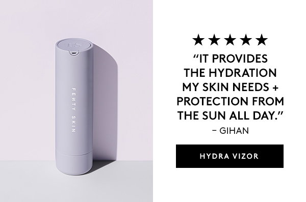 "IT PROVIDES THE HYDRATION MY SKIN NEEDS + PROTECTION FROM THE SUN ALL DAY." - GIHAN HYDRA VIZOR