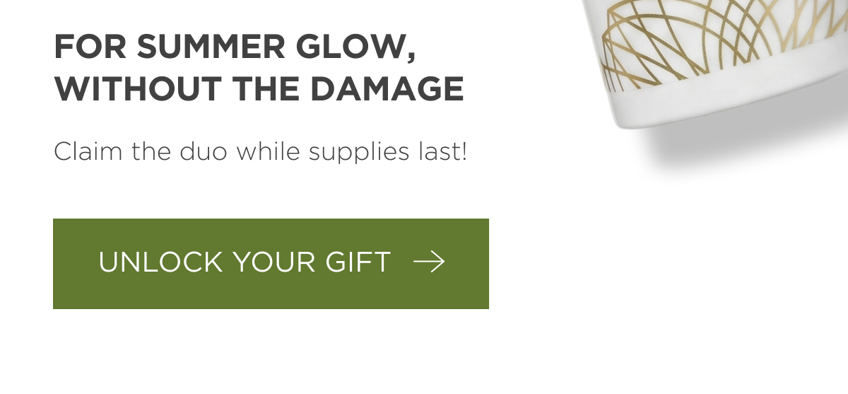 For Summer Glow, Without The Damage Claim the duo while supplies last!  [Click here to Unlock Your Gift]