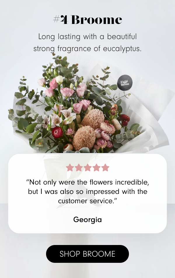 #3 Broome. Long lasting with a beautiful strong fragrance of eucalyptus. ★★★★★ “Not only were the flowers incredible, but I was also so impressed with the customer service.” - Georgia SHOP BARCELONA 