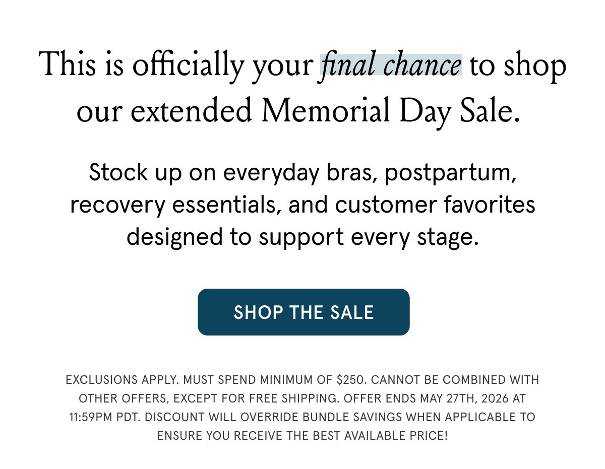 This is officially your final chance to shop our extended Memorial Day Sale!