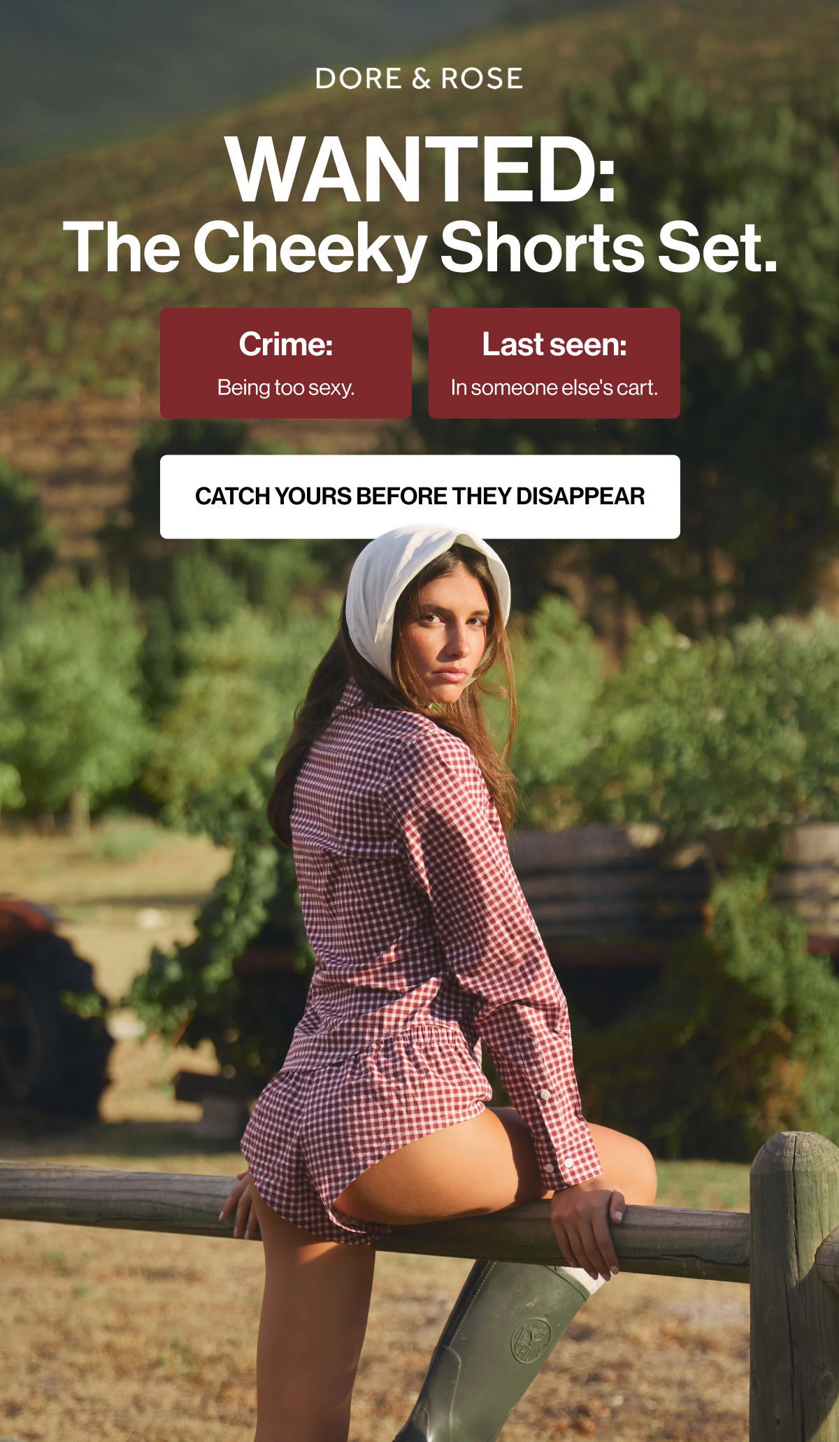 WANTED: The Cheeky Shorts Set. | Crime: | Last seen: | Being too sexy. | In someone else's cart. | CATCH YOURS BEFORE THEY DISAPPEAR