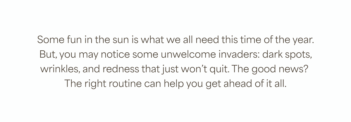 The right routine can help you get ahead of sun damage to the skin