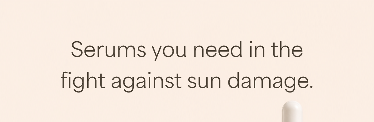 Serums you need in the fight against sun damage