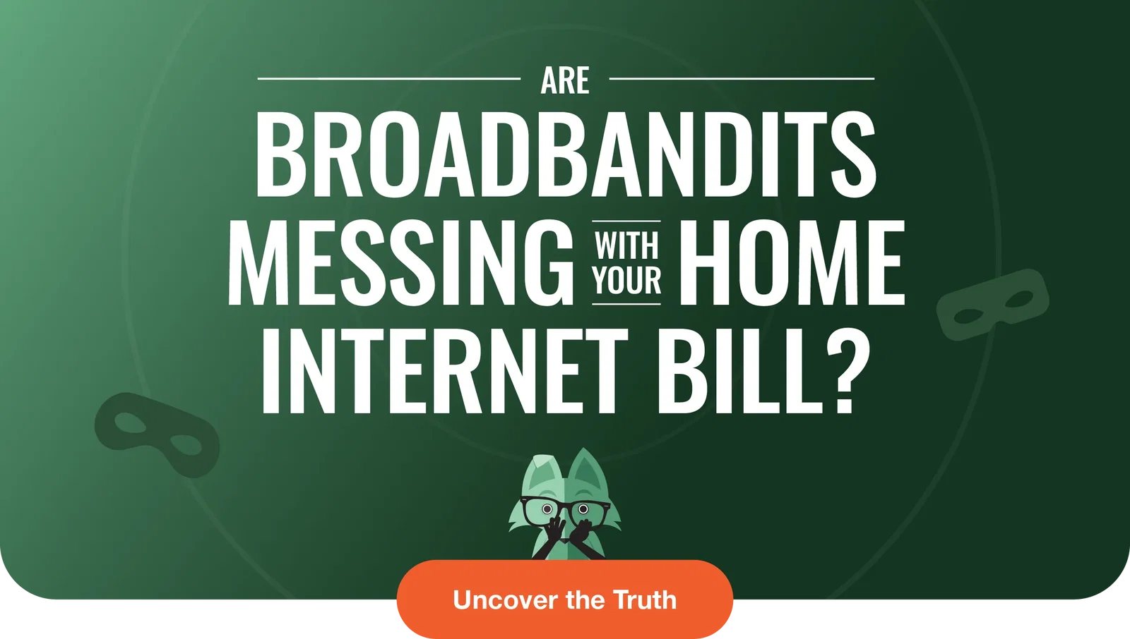 Are broadbandits messing with your home internet bill?