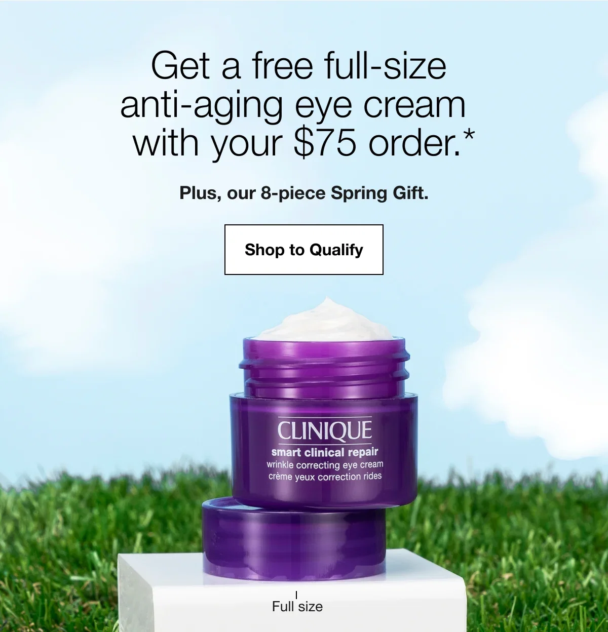 Get a free full-size anti-aging eye cream with your $75 order.* | Plus, our 8-piece Spring Gift. | Shop to Qualify