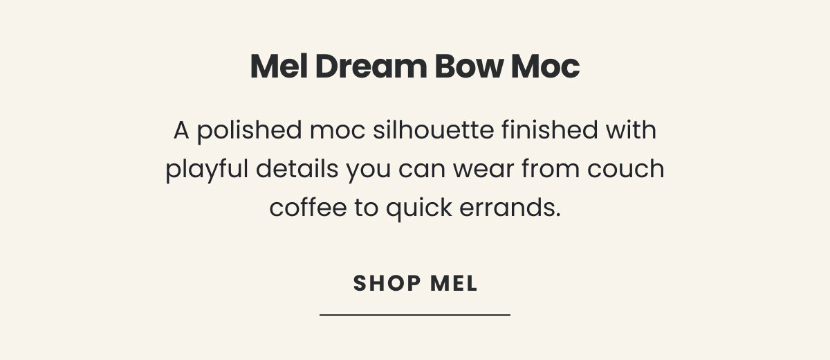 Mel Dream Bow Moc | Shop Mel >