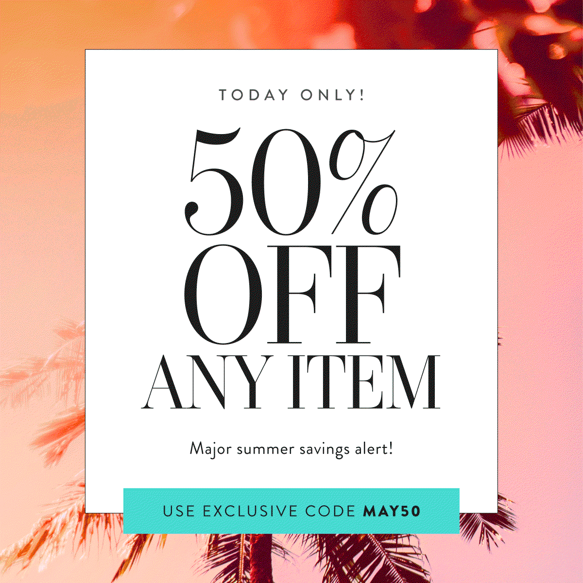 50% Off Any Item with code MAY50