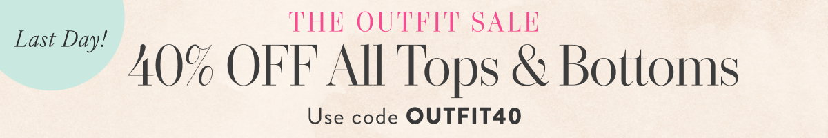 40% Off Tops & Bottoms with OUTFIT40