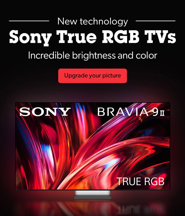 New technologySony True RGB TVs. Incredible brightness and color. Upgrade your picture
