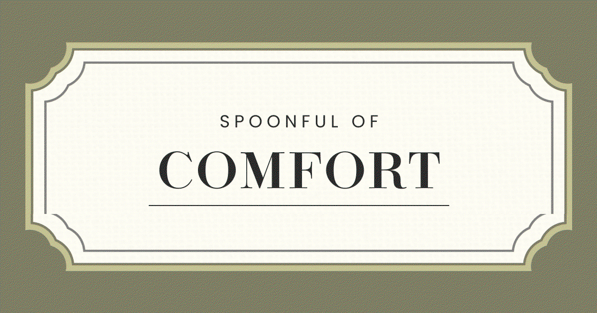SPOONFUL OF COMFORT | SPOONFUL OF LOVE |  SPOONFUL OF JOY | SPOONFUL OF CHEER | 