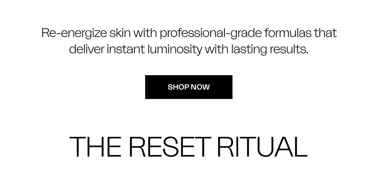 Re-energize skin with professional-grade formulas that deliver instant luminosity with lasting results.