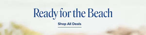 Ready for the beach. Shop all deals.
