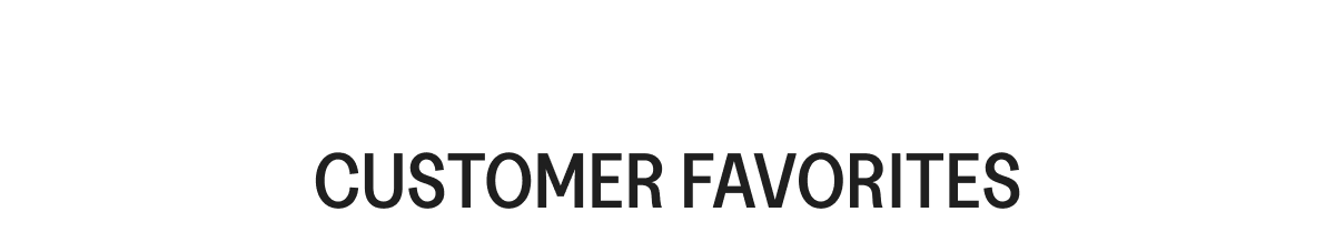 CUSTOMER FAVORITES