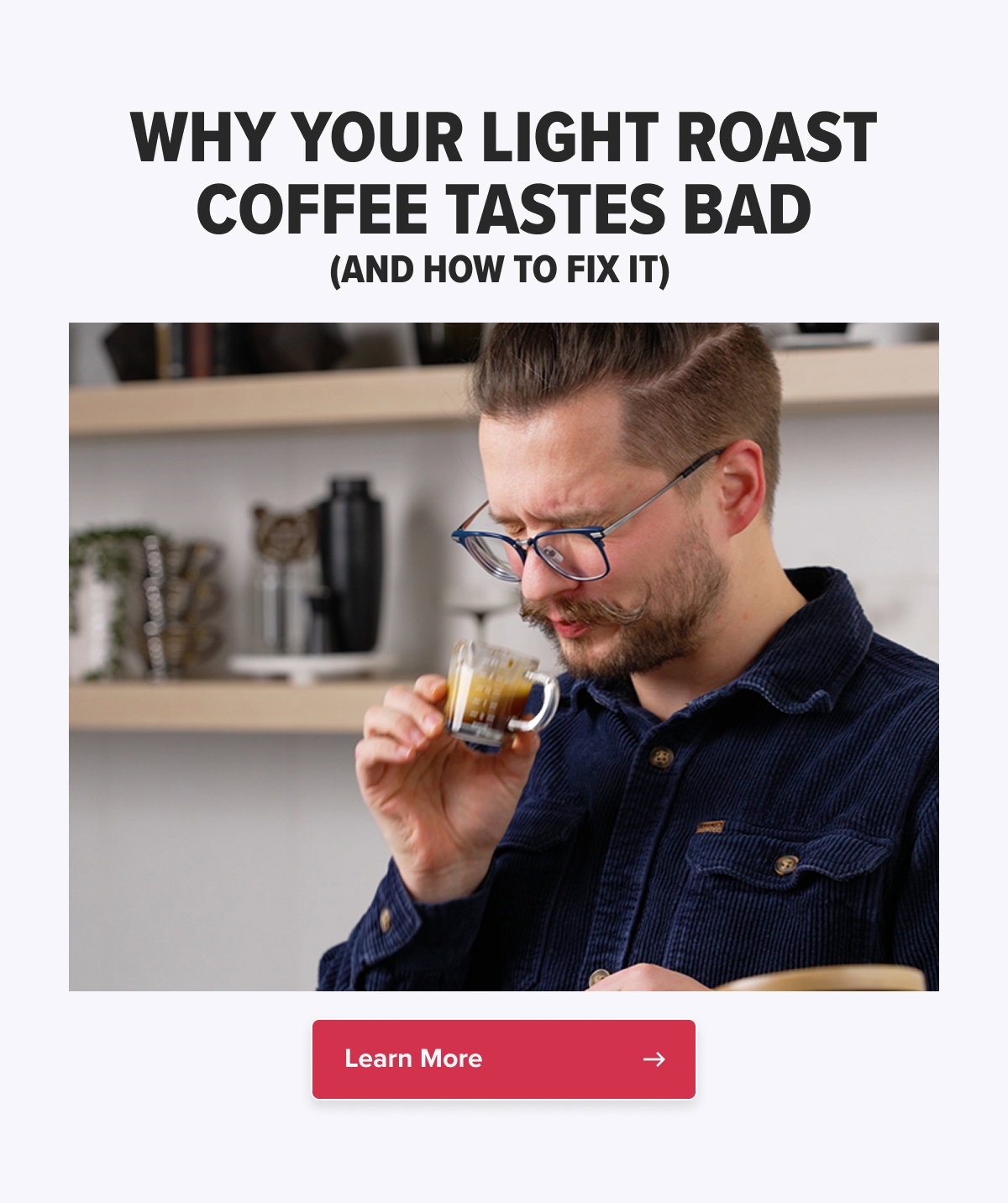 WHY YOUR LIGHT ROAST COFFEE TASTES BAD (AND HOW TO FIX IT) 