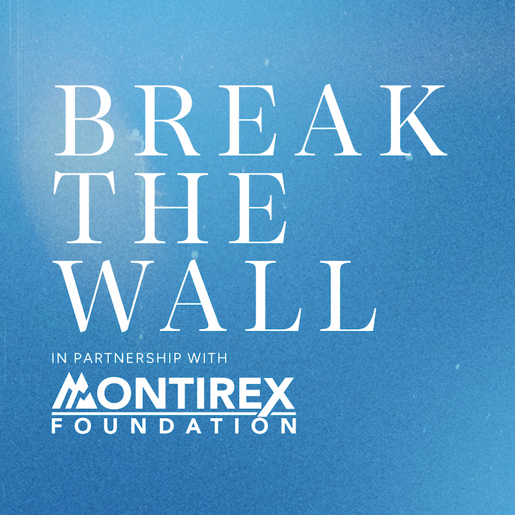 BREAK THE WALL IN PARTNERSHIP WITH MONTIREX FOUNDATION