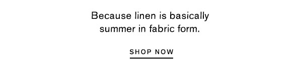 Because linen is basically summer in fabric form.